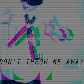 don't throw me away