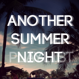 another summer playlist, another summer night.
