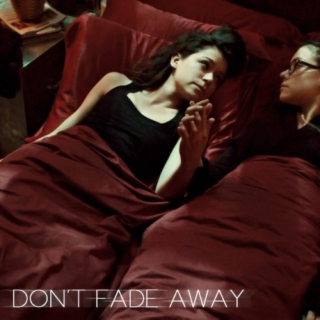 don't fade away