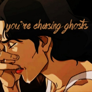 you're chasing ghosts