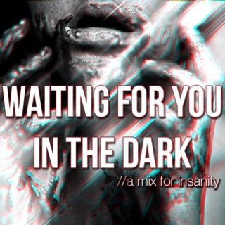 Waiting For You in the Dark;