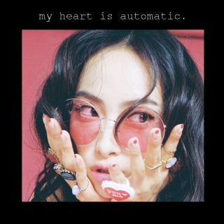 my heart is automatic.