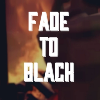 fade to black 