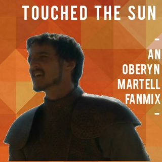 Touched the Sun | An Oberyn Martell Fanmix