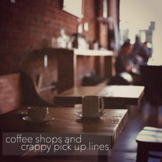 coffee shops and crappy pick up lines