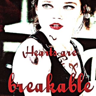 Hearts are breakable.
