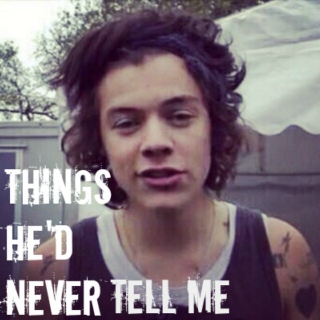 Things He'd Never Tell Me // Harry Styles Fanfiction