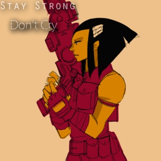 Stay Strong, Don't Cry.