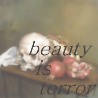 beauty is terror;