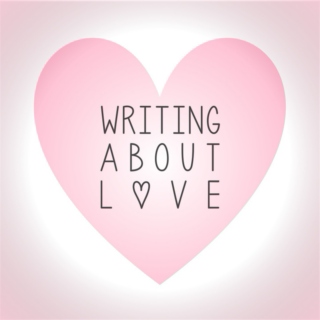 WRITING ABOUT LOVE