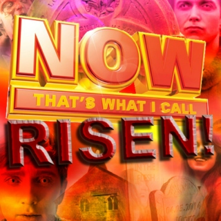 NOW THAT'S WHAT I CALL RISEN!