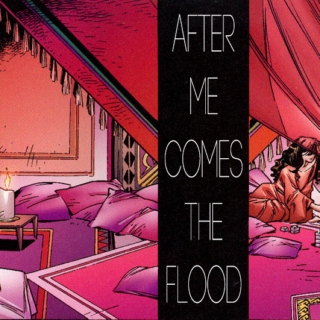 after me comes the flood