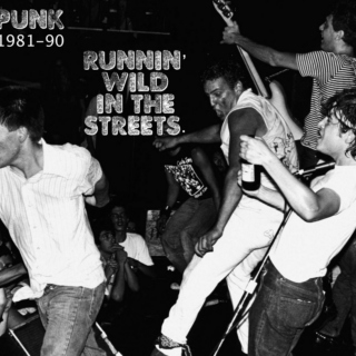 Punk 1981-90: Runnin' wild in the streets.