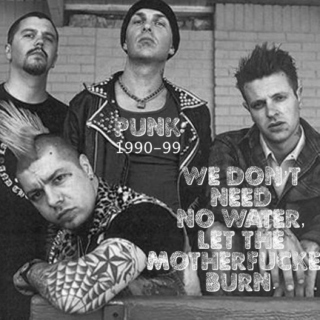 Punk 1990-99: We don't need no water, let the motherfucker burn.