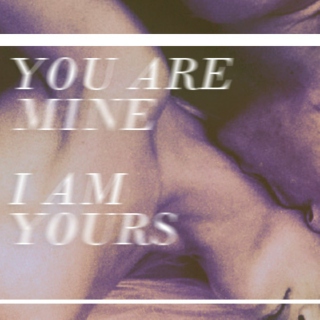 you are mine, i am yours