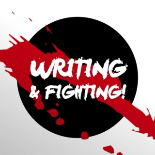 WRITING & FIGHTING!