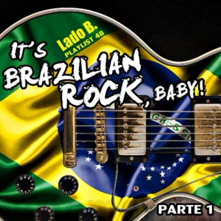 Lado B. Playlist 48 - It's Brazilian Rock, baby! (PARTE 1)