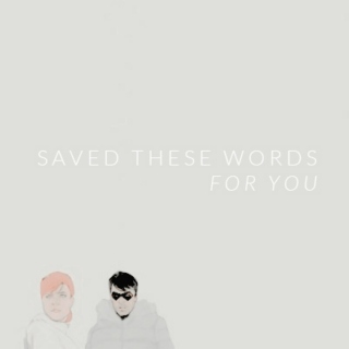 Saved These Words For You.