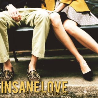 Insane Love: A Fralice Playlist