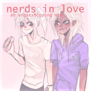 nerds in love ;; angstshipping
