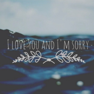 I love you and I'm sorry