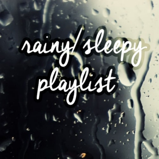 Rainy/Sleepy Playlist