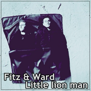 Fitz & Ward - Little lion man
