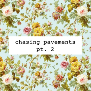 chasing pavements pt 2
