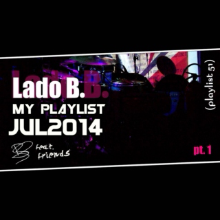 Lado B. Playlist 51 - My Playlist Jul2014 feat. friends (pt. 1)
