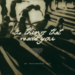 the thing that made you // an instrumental mix