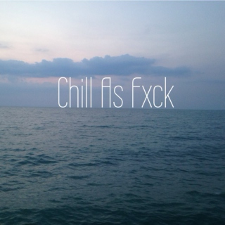 Chill As Fxck