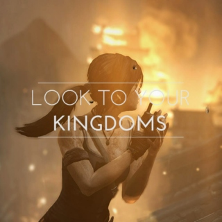 LOOK TO YOUR KINGDOMS