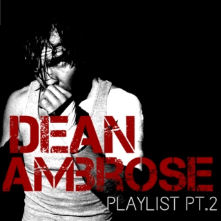 Dean Ambrose Playlist