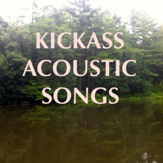 Kickass Acoustic Songs