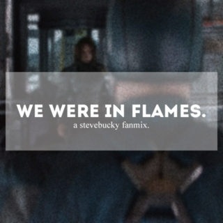 we were in flames.