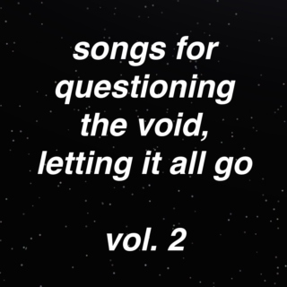 songs for questioning the void, letting it all go vol. 2
