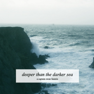 deeper than the darker sea