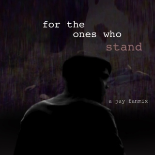 for the ones who stand (a jay fanmix)