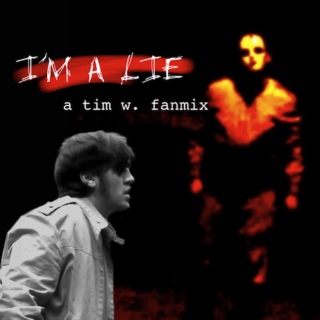 I'M A LIE (a tim w. fanmix)