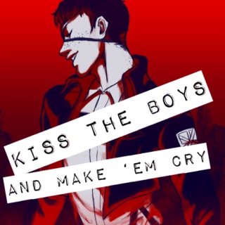KISS THE BOYS AND MAKE 'EM CRY.