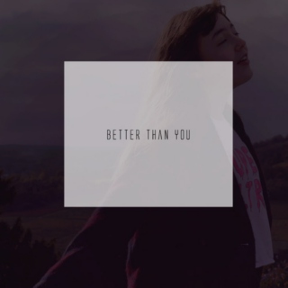 Better Than You