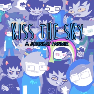 Kiss The Sky - A Johnkat Fanmix