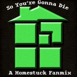 So You're Gonna Die - Homestuck Fanmix