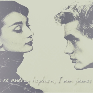 If you're Audrey Hepburn, I am James Dean.