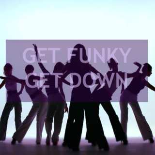 Get funky, get down.