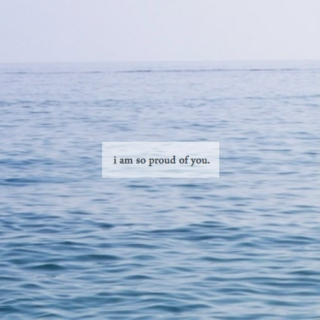 i am so proud of you.