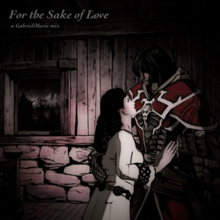 For the Sake of Love - a Gabriel/Marie mix
