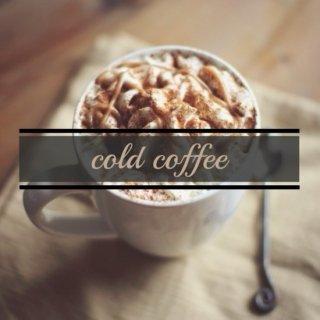cold coffee.