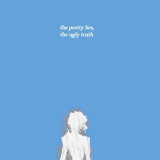 the pretty lies, the ugly truth