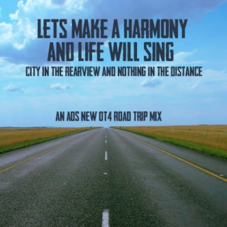 let's make a harmony and life will sing (city in the rearview and nothing in the distance)